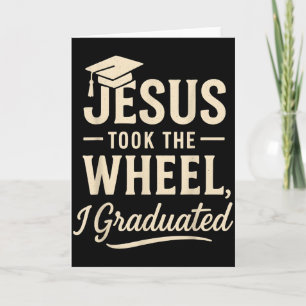Jesus Took The Wheel I Graduated Christian Graduat Card