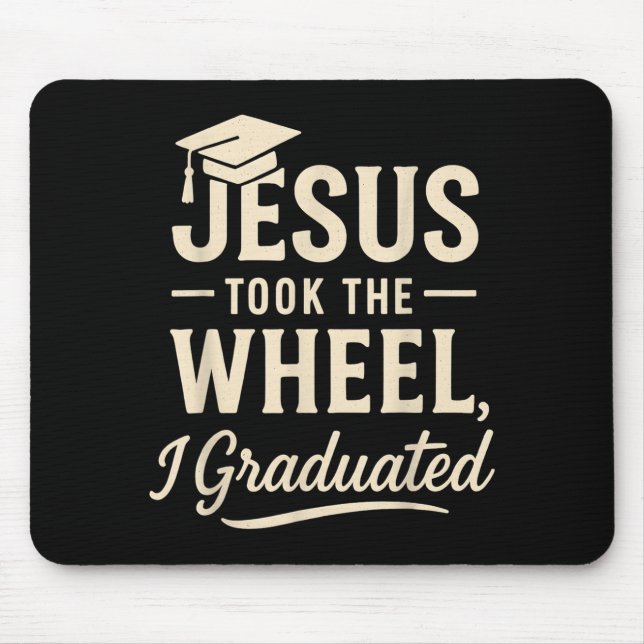 Jesus Took The Wheel I Graduated Christian Graduat Mouse Pad (Front)