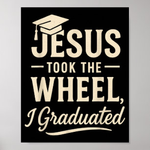 Jesus Took The Wheel I Graduated Christian Graduat Poster