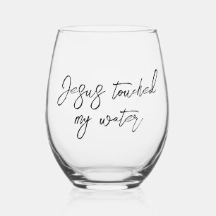 Jesus Touched My Water Stemless Wine Glass