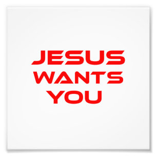 JESUS WANTS YOU PHOTO PRINT