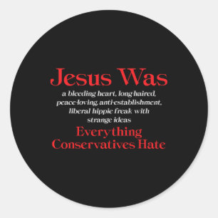 Jesus Was A Bleeding Heart Liberal - Anti Conserva Classic Round Sticker