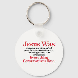 Jesus Was A Bleeding Heart Liberal - Anti GOP Key Ring