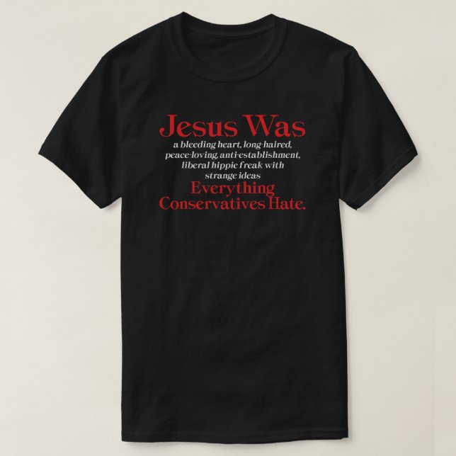 Jesus Was A Bleeding Heart Liberal - Anti GOP T-Sh T-Shirt (Design Front)