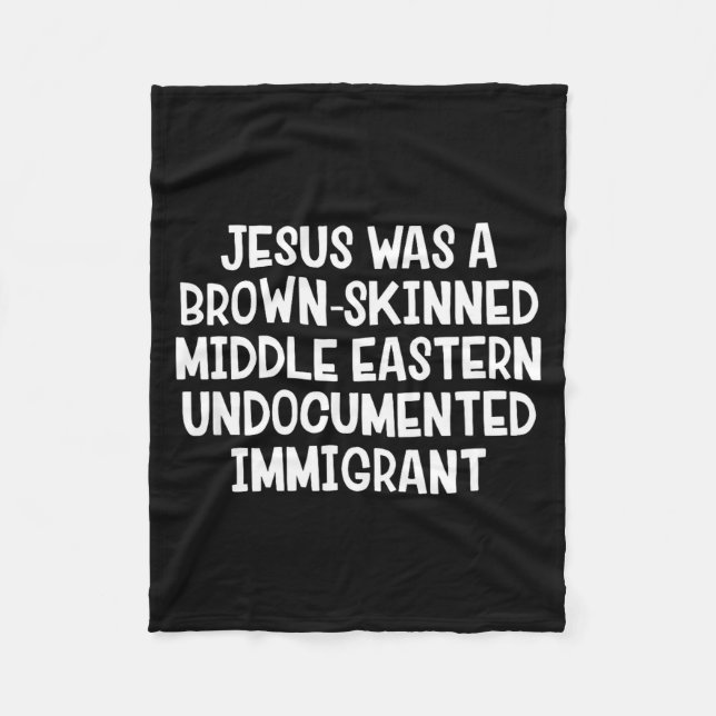 Jesus Was A Brown Skinned Middle Eastern Undocumen Fleece Blanket (Front)