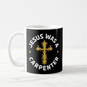 Jesus Was A Carpenter Carpentry Christian Woodwork Coffee Mug