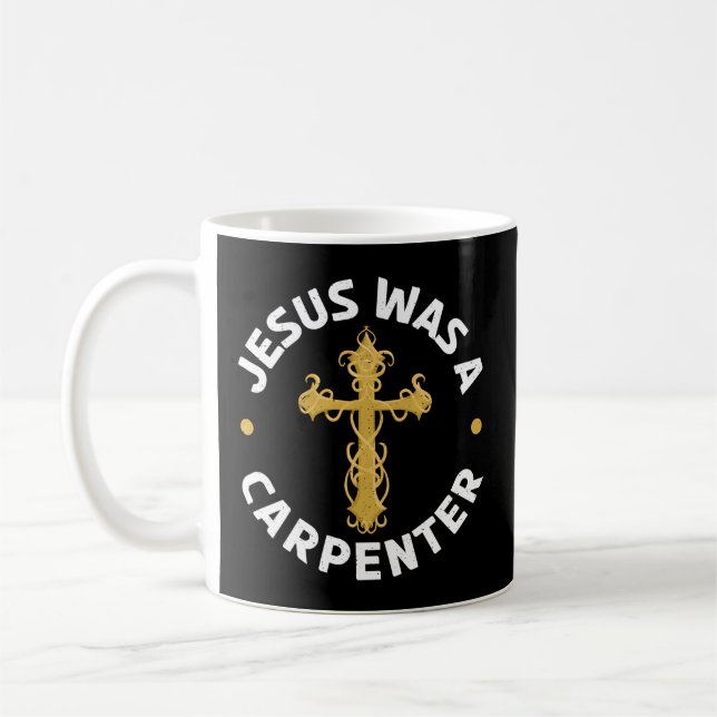 Jesus Was A Carpenter Carpentry Christian Woodwork Coffee Mug (Left)