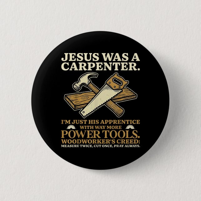 Jesus was A Carpenter Im His Apprentice Woodworker 6 Cm Round Badge (Front)