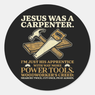 Jesus was A Carpenter Im His Apprentice Woodworker Classic Round Sticker