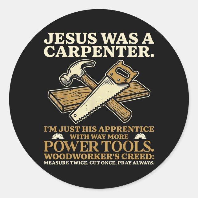 Jesus was A Carpenter Im His Apprentice Woodworker Classic Round Sticker (Front)