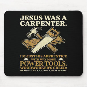 Jesus was A Carpenter Im His Apprentice Woodworker Mouse Pad