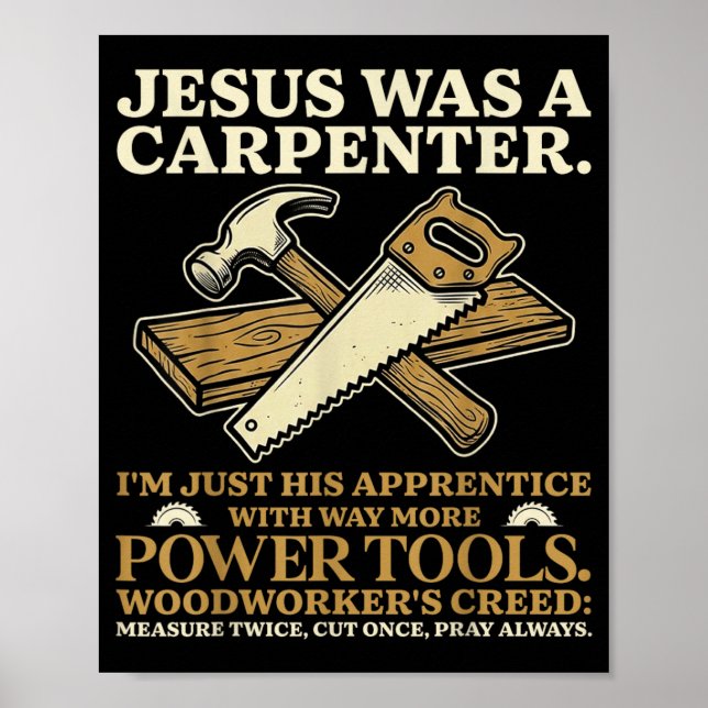Jesus was A Carpenter Im His Apprentice Woodworker Poster (Front)