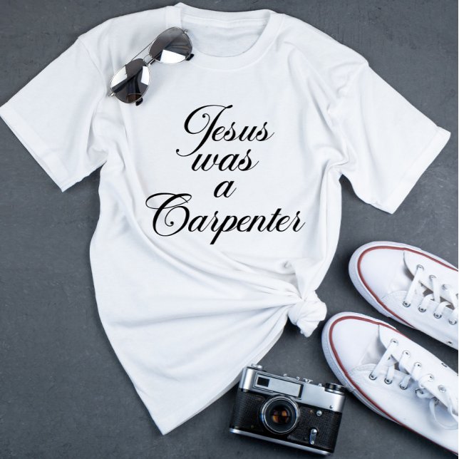 Jesus was a carpenter T-Shirt (Creator Uploaded)