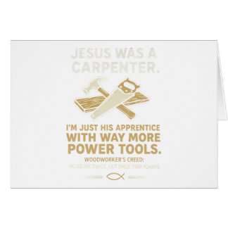 Jesus Was a Carpenter Way More Power Tools Card