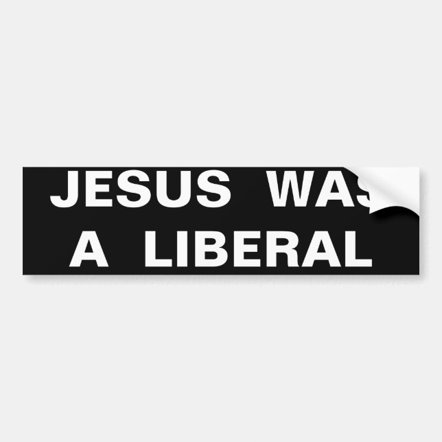 JESUS  WAS  A  LIBERAL BUMPER STICKER (Front)