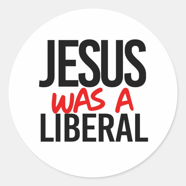 Jesus was a liberal classic round sticker (Front)