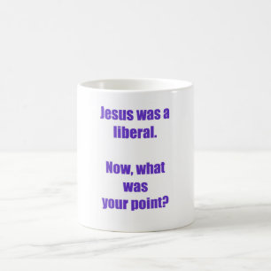 Jesus was a liberal mug