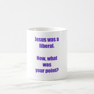 Jesus was a liberal mug