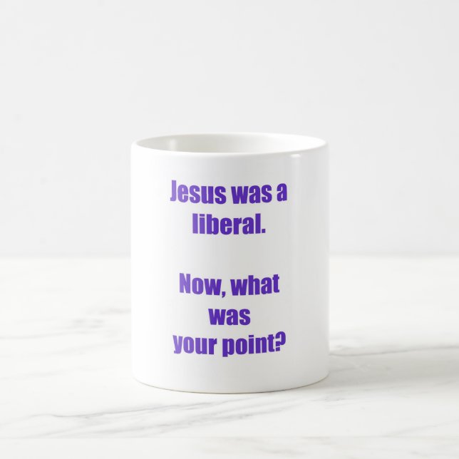 Jesus was a liberal mug (Center)