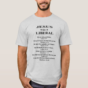 Jesus Was a Liberal T-Shirt