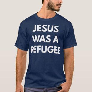 Jesus Was A Refugee 1 T-Shirt