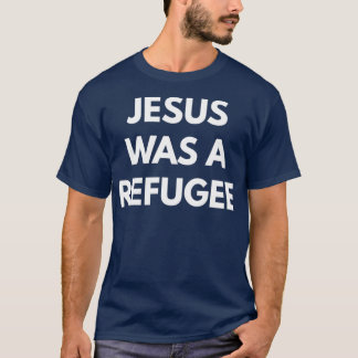 Jesus Was A Refugee 1 T-Shirt