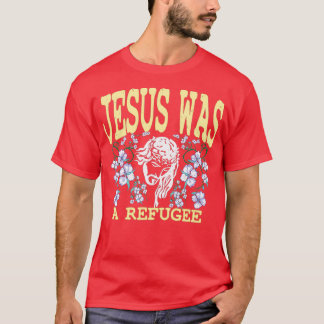 Jesus was a refugee The Religious left T-Shirt