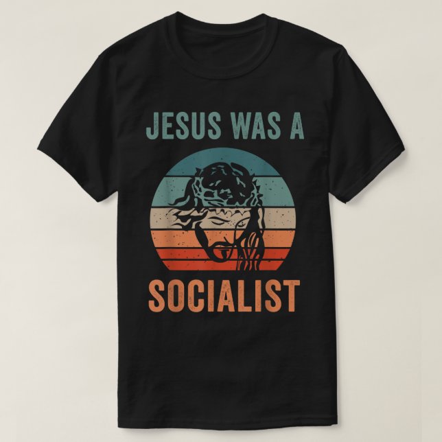 Jesus Was A Socialist  T-Shirt (Design Front)