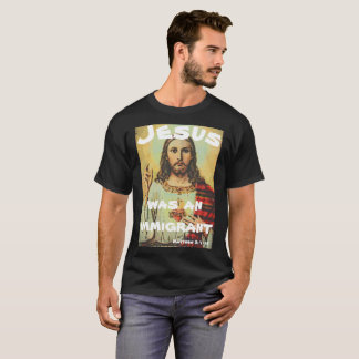 Jesus Was An Immigrant T-Shirt
