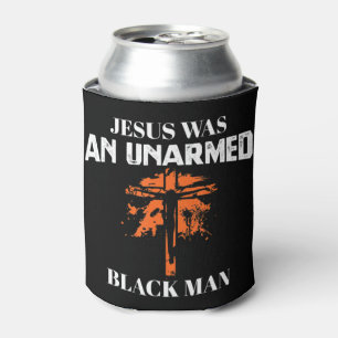 Jesus Was An UnArmed Black Man - Religious Christi Can Cooler
