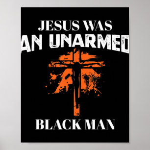 Jesus Was An UnArmed Black Man - Religious Christi Poster