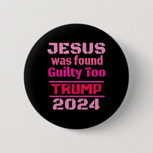 Jesus Was Found Guilty Too Take America Back Trump 6 Cm Round Badge
