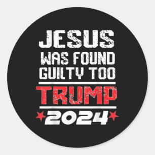Jesus Was Found Guilty Too Take America Back Trump Classic Round Sticker