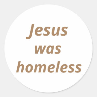 Jesus was homeless classic round sticker