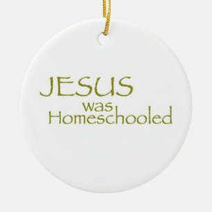 JESUS was Homeschooled Ceramic Ornament