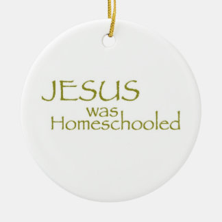 JESUS was Homeschooled Ceramic Ornament