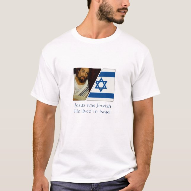 Jesus was Jewish and He lived in Israel T-Shirt (Front)