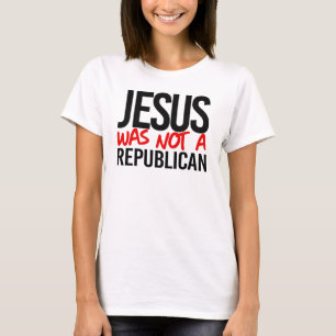 Jesus was not a republican T-Shirt