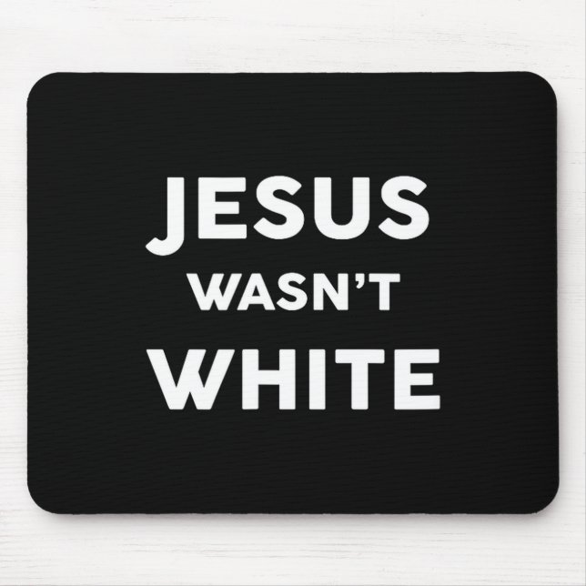 Jesus Wasn't White Funny Religious Design Mouse Pad (Front)