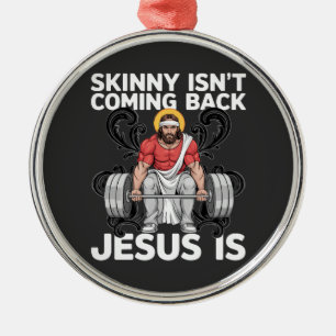 Jesus Workout Gym Skinny Isn't Coming Back Metal Ornament