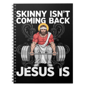Jesus Workout Gym Skinny Isn't Coming Back Notebook