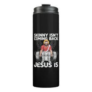 Jesus Workout Gym Skinny Isn't Coming Back Thermal Tumbler
