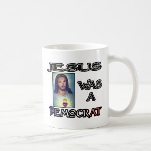 Jesus would be a Democrat (White) Coffee Mug