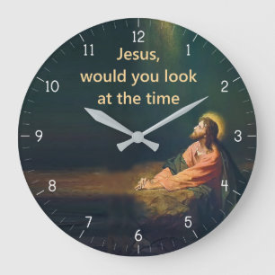 Jesus would you look a the Time Funny Large Clock
