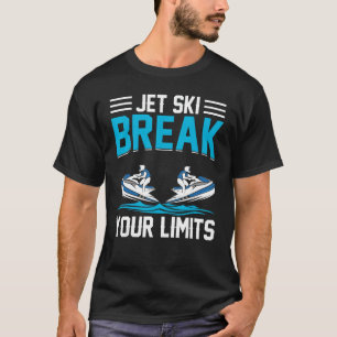 Jet Ski Break Your Limits I Jet Ski T-Shirt