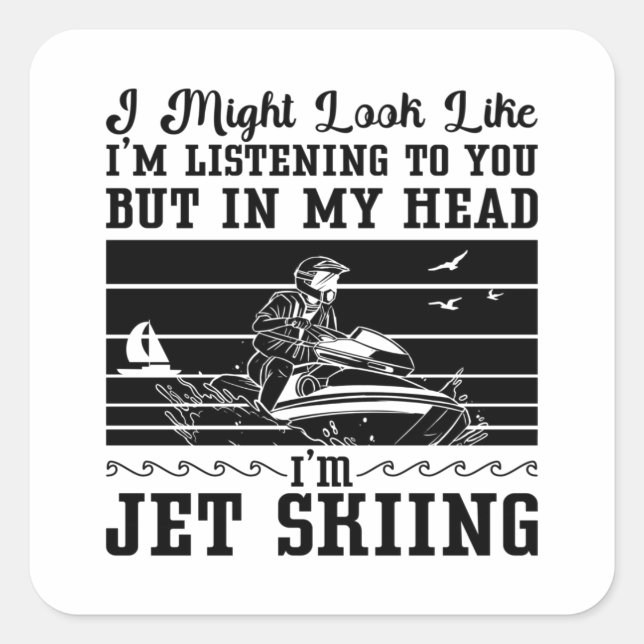 Jet Ski I Might Look Water Sport Jetski Jet Skiing Square Sticker (Front)