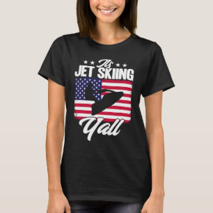 Jet Ski It's Jet Skiing Time Y'all American Flag T-Shirt
