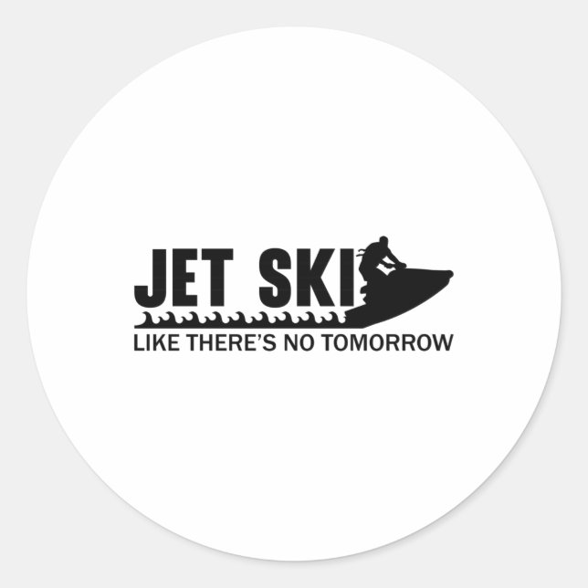 Jet Ski Like There's No Tomorrow Jetski Jet Skiing Classic Round Sticker (Front)