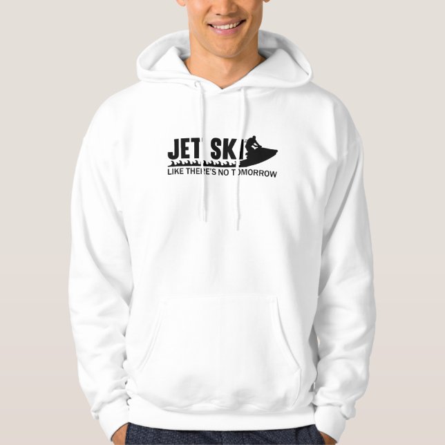 Jet Ski Like There's No Tomorrow Jetski Jet Skiing Hoodie (Front)