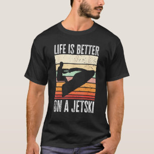 Jet Ski Water Sport Life is better on a jet ski T-Shirt